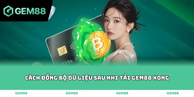 Cách đồng bộ dữ liệu sau khi tải GEM88 xong
