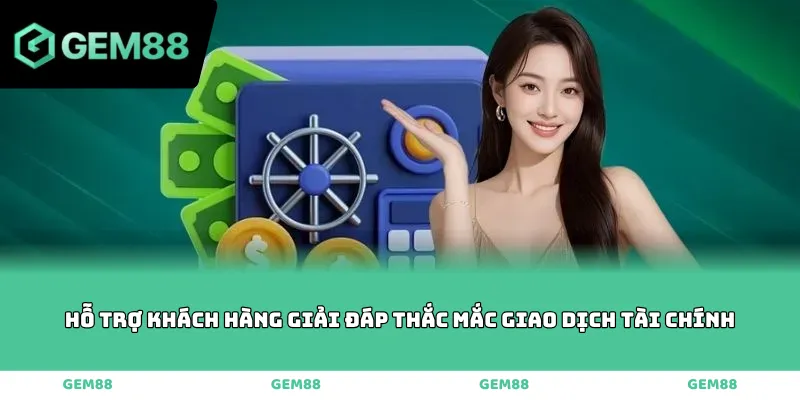 Hỗ trợ khách hàng giải đáp thắc mắc giao dịch tài chính