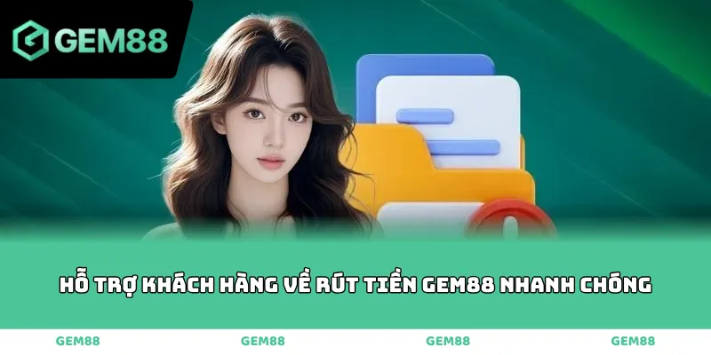 Hỗ trợ khách hàng về rút tiền GEM88 nhanh chóng