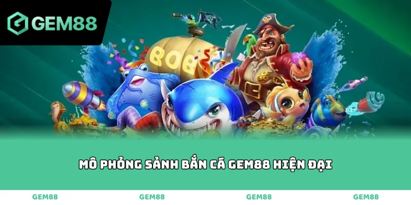 Mô phỏng sảnh bắn cá GEM88 hiện đại