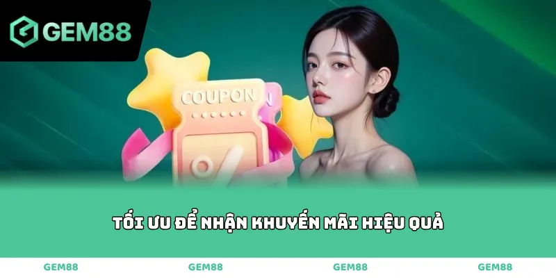 Tối ưu để nhận khuyến mãi hiệu quả